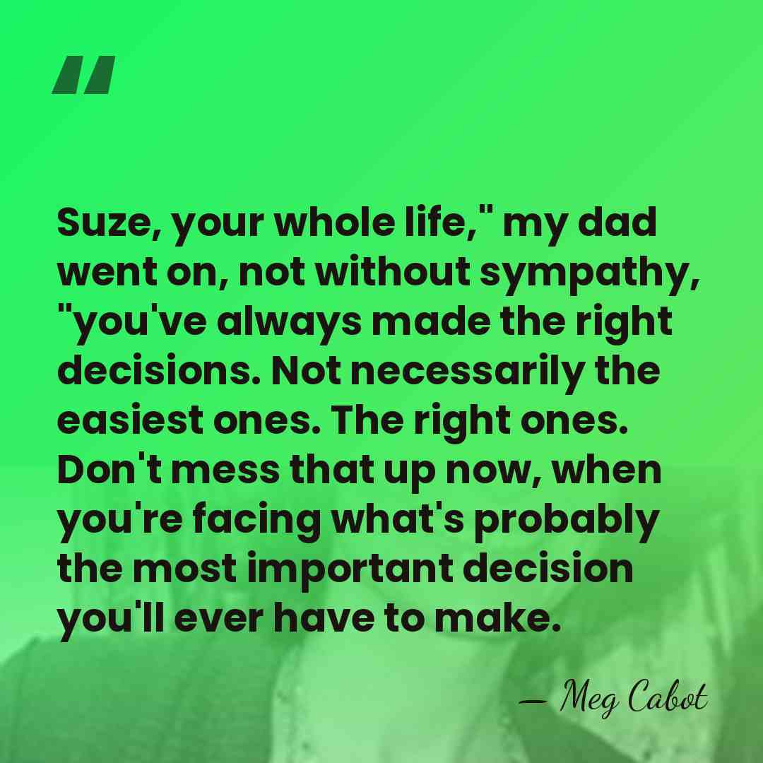 Suze, your whole life," my dad went on, not without sympathy, "you've&hellip; - Meg Cabot