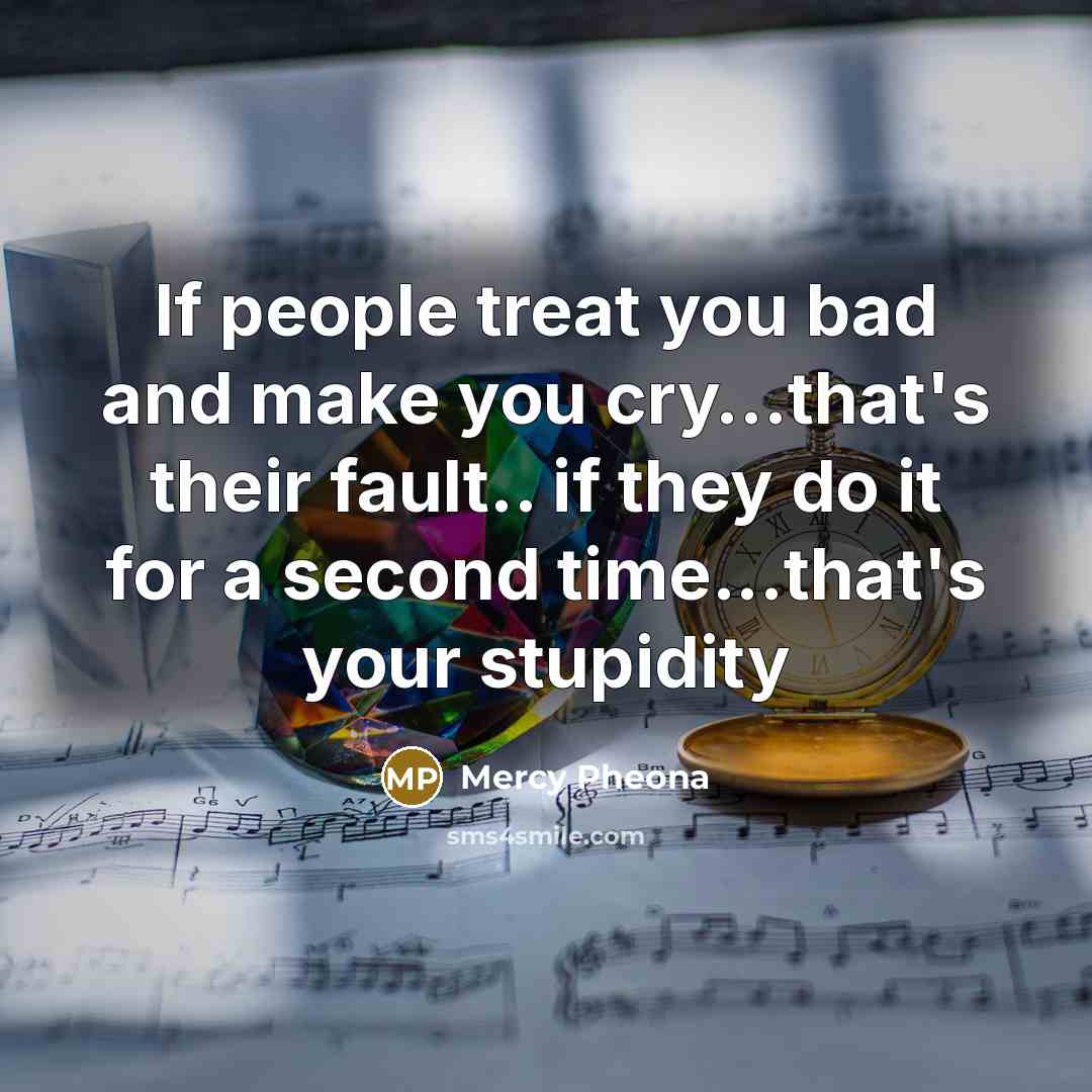 “If people treat you bad and make you cry....that's their…” quote by Mercy Pheona