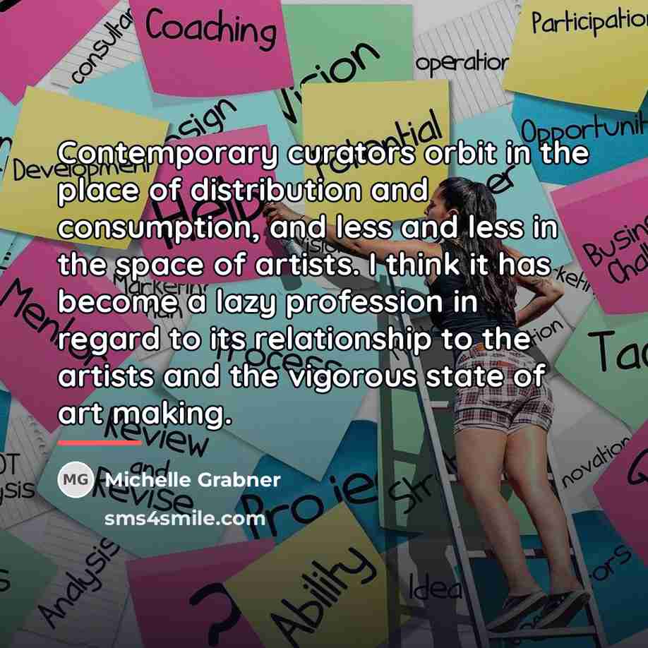 “Contemporary curators orbit in the place of distribution and consumption,…” quote by Michelle Grabner
