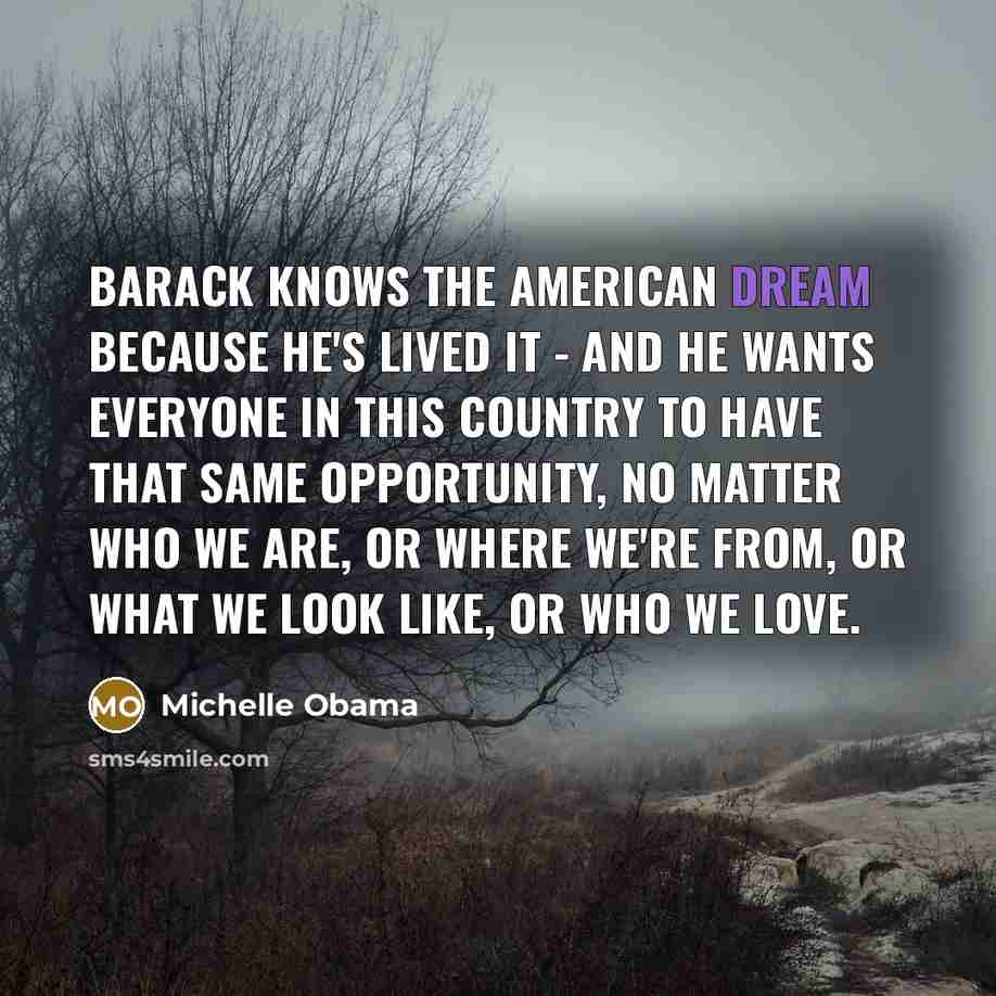“Barack knows the American Dream because he's lived it -…” quote by Michelle Obama