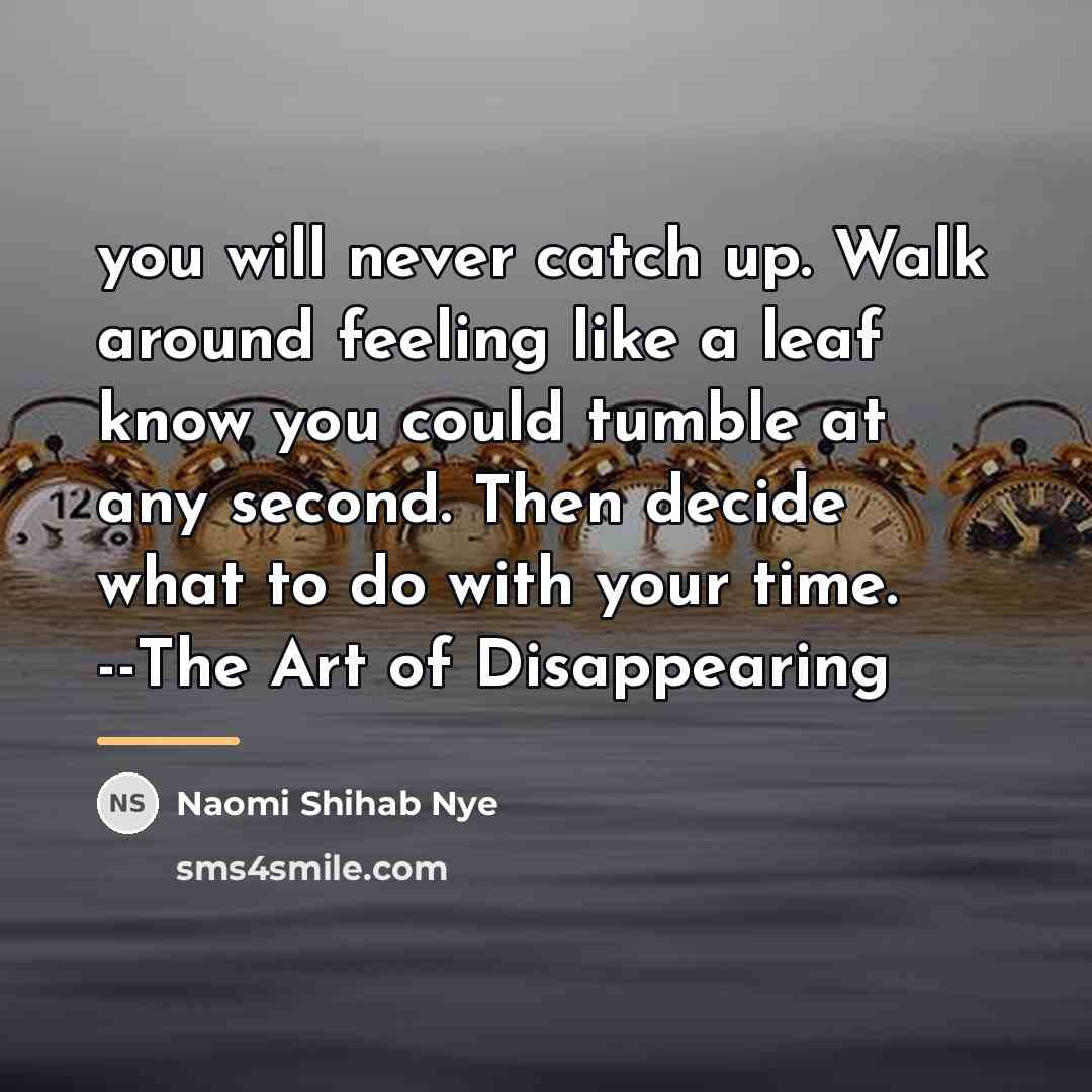 “you will never catch up. Walk around feeling like a…” quote by Naomi Shihab Nye