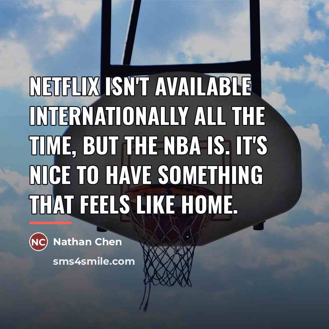 “Netflix isn't available internationally all the time, but the NBA…” quote by Nathan Chen