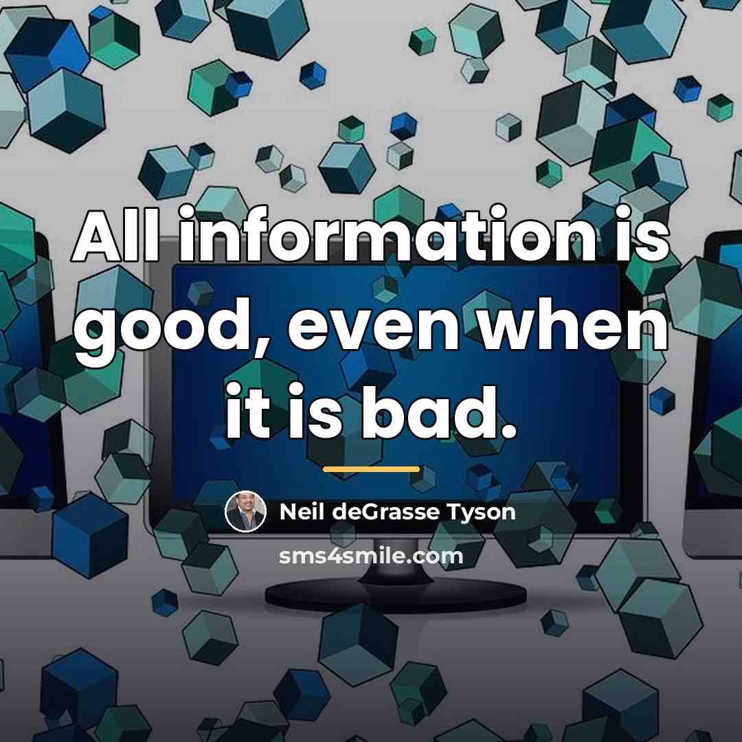 “All information is good, even when it is bad.…” quote by Neil deGrasse Tyson