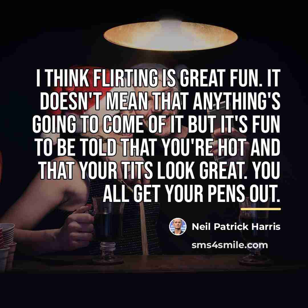 “I think flirting is great fun. It doesn't mean that…” quote by Neil Patrick Harris