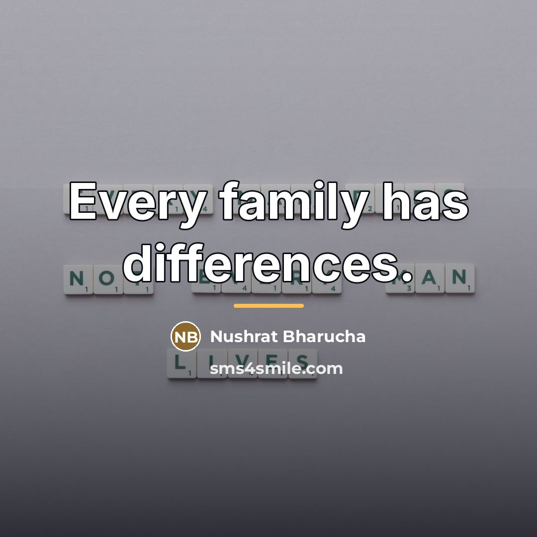 “Every family has differences.…” quote by Nushrat Bharucha