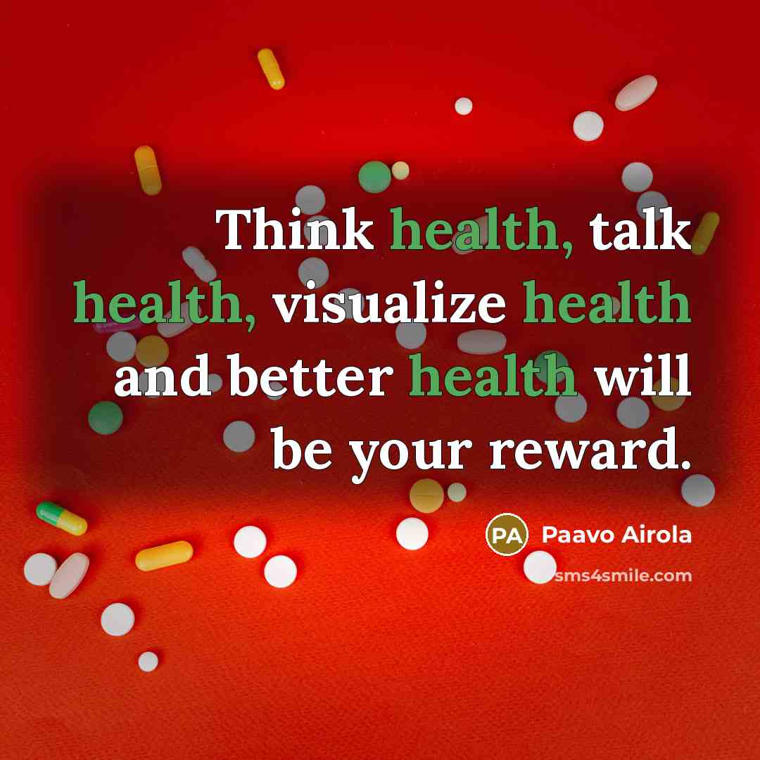 “Think health, talk health, visualize health and better health will…” quote by Paavo Airola