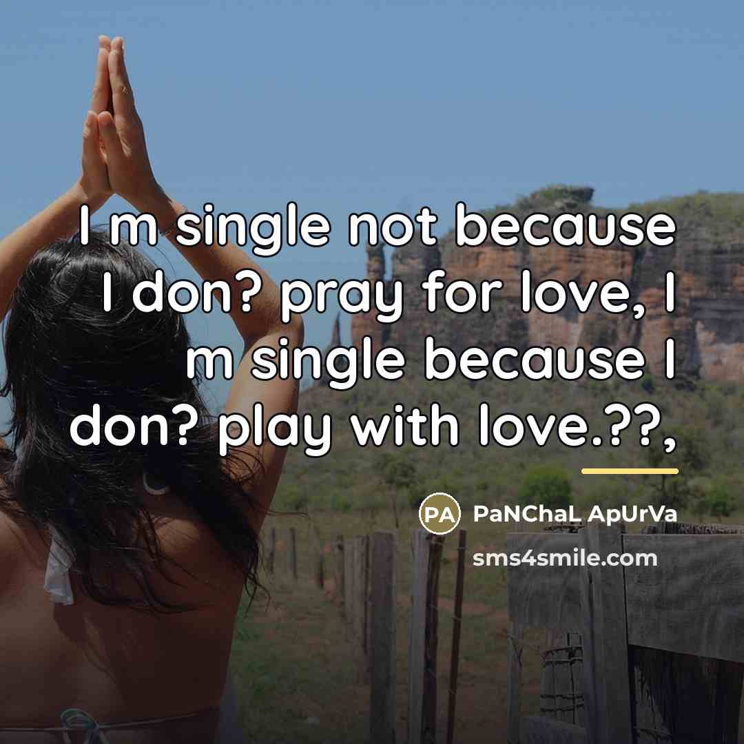 “I m single not because I don? pray for love,…” quote by PaNChaL ApUrVa
