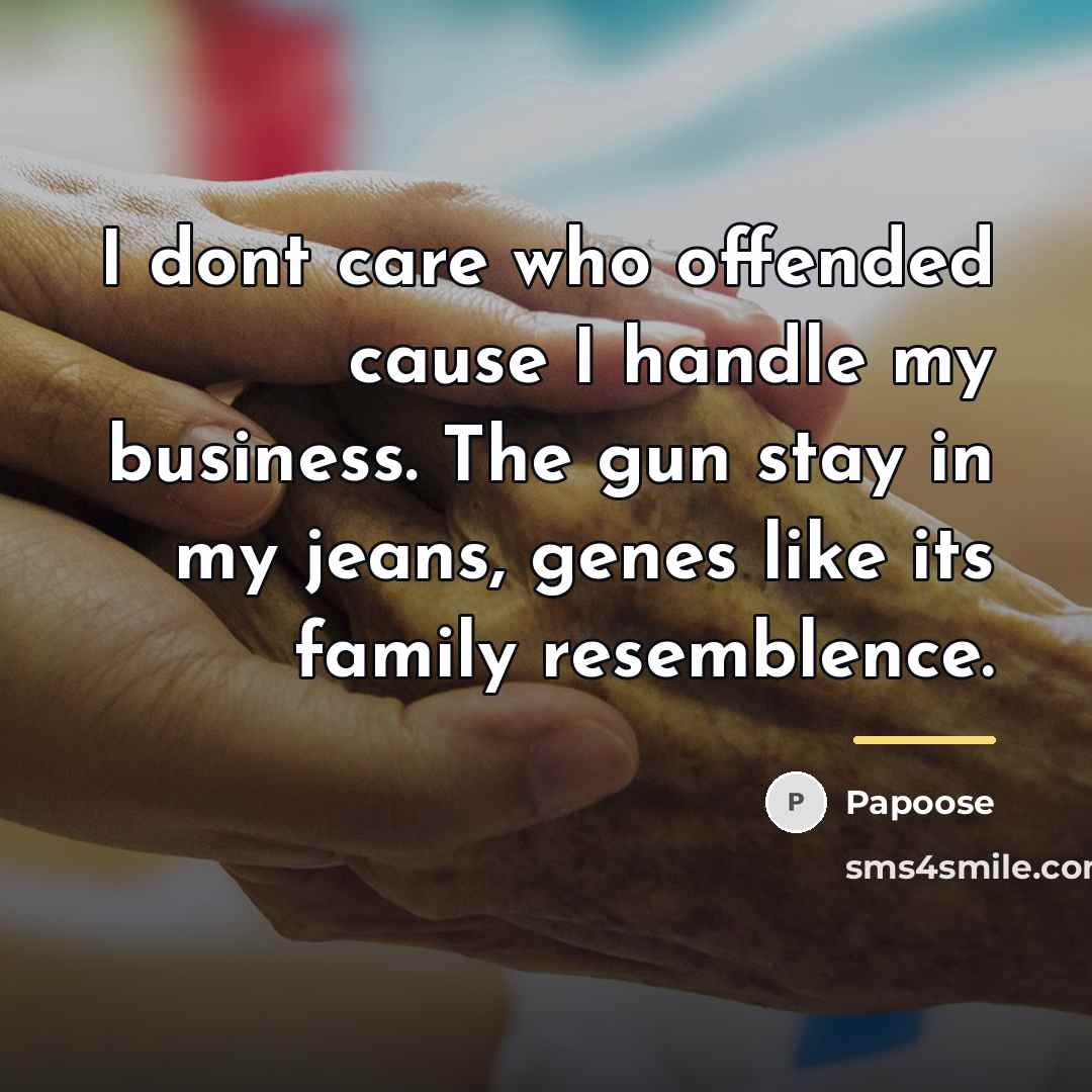 “I dont care who offended cause I handle my business.…” quote by Papoose