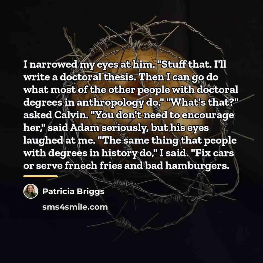 “I narrowed my eyes at him. "Stuff that. I'll write…” quote by Patricia Briggs