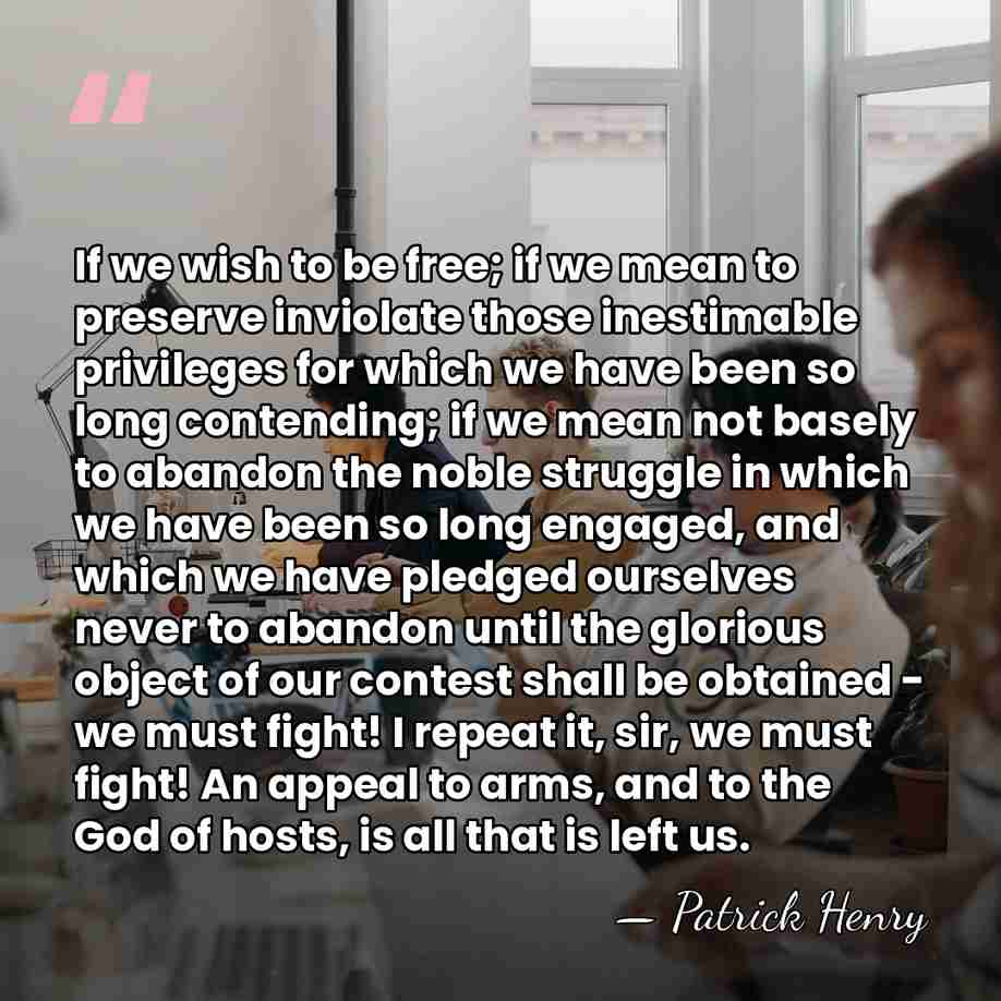If we wish to be free; if we mean to preserve inviolate&hellip; - Patrick Henry