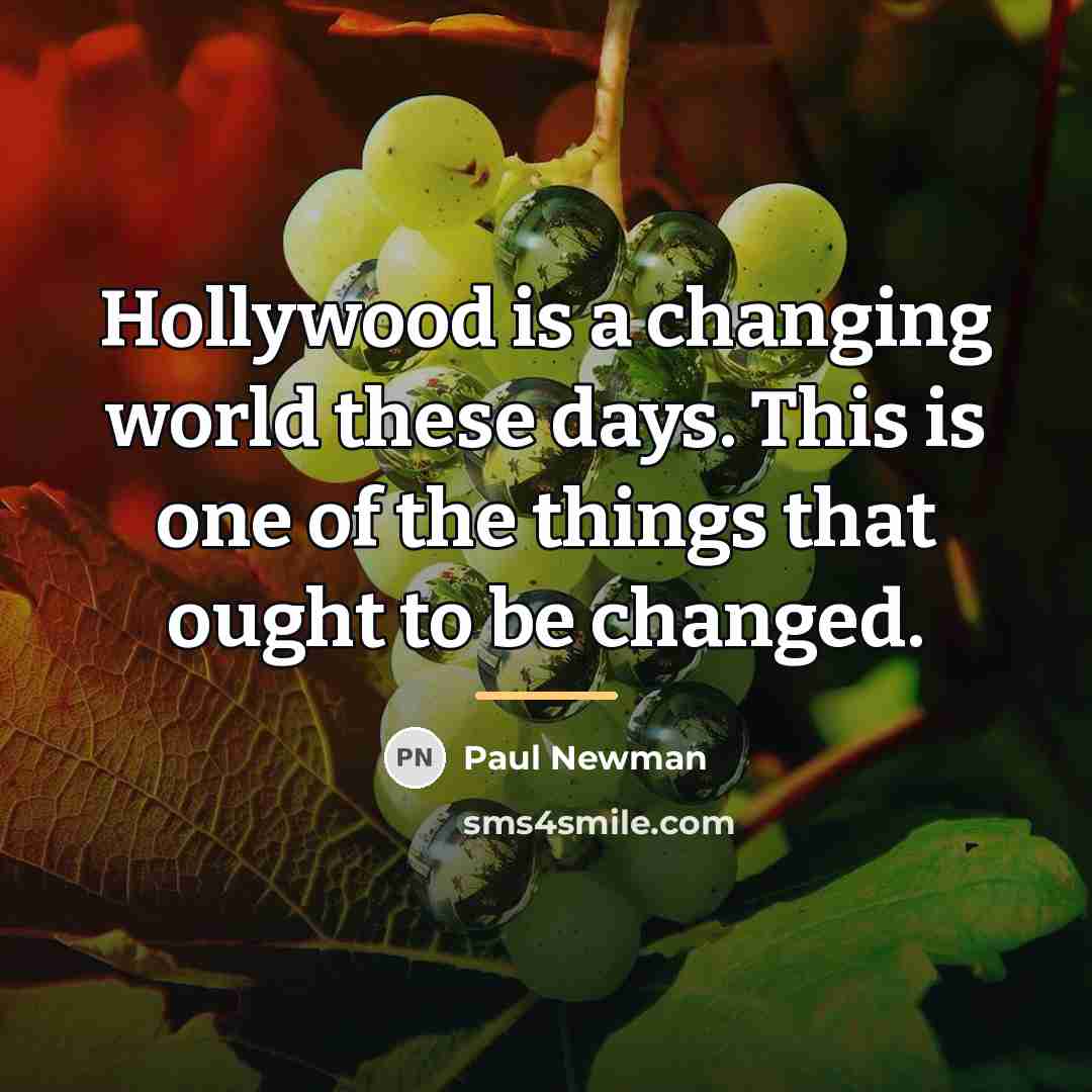 “Hollywood is a changing world these days. This is one…” quote by Paul Newman