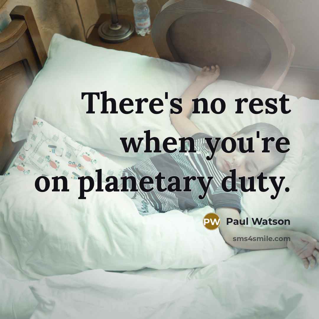 “There's no rest when you're on planetary duty.…” quote by Paul Watson