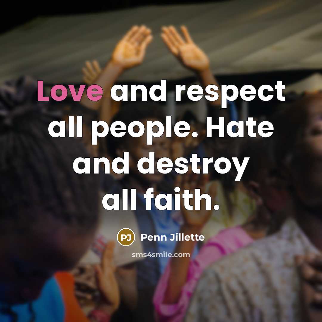 “Love and respect all people. Hate and destroy all faith.…” quote by Penn Jillette