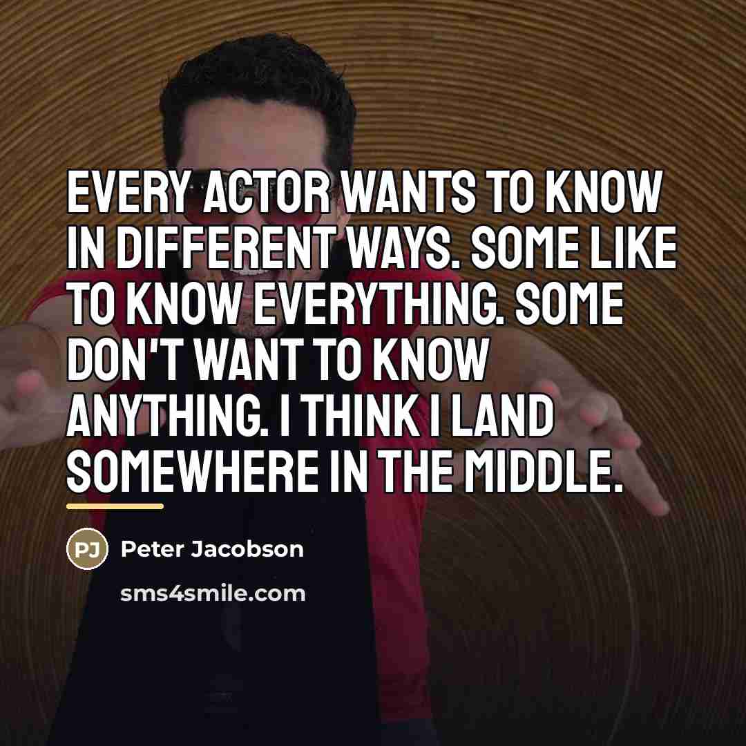 “Every actor wants to know in different ways. Some like…” quote by Peter Jacobson