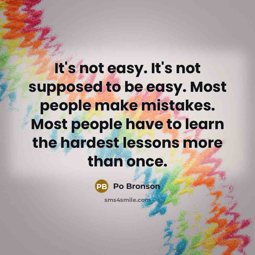 “It's not easy. It's not supposed to be easy. Most…” quote by Po Bronson