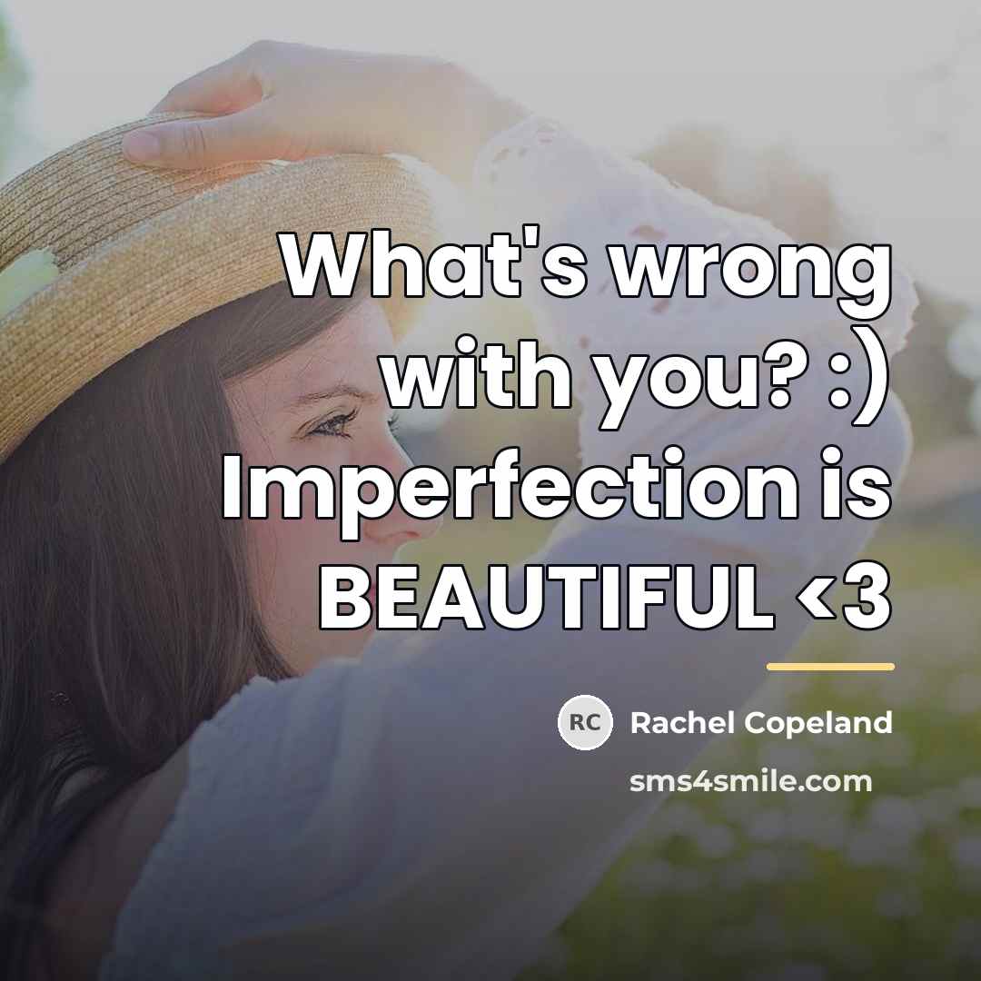 “What's wrong with you? :) Imperfection is BEAUTIFUL…” quote by Rachel Copeland