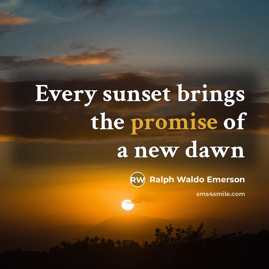 “Every sunset brings the promise of a new dawn…” quote by Ralph Waldo Emerson