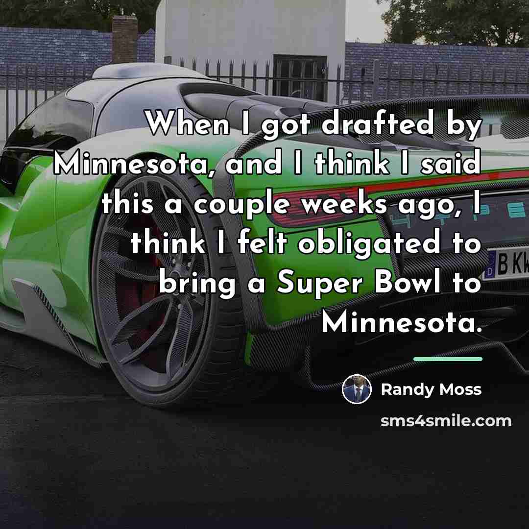 “When I got drafted by Minnesota, and I think I…” quote by Randy Moss