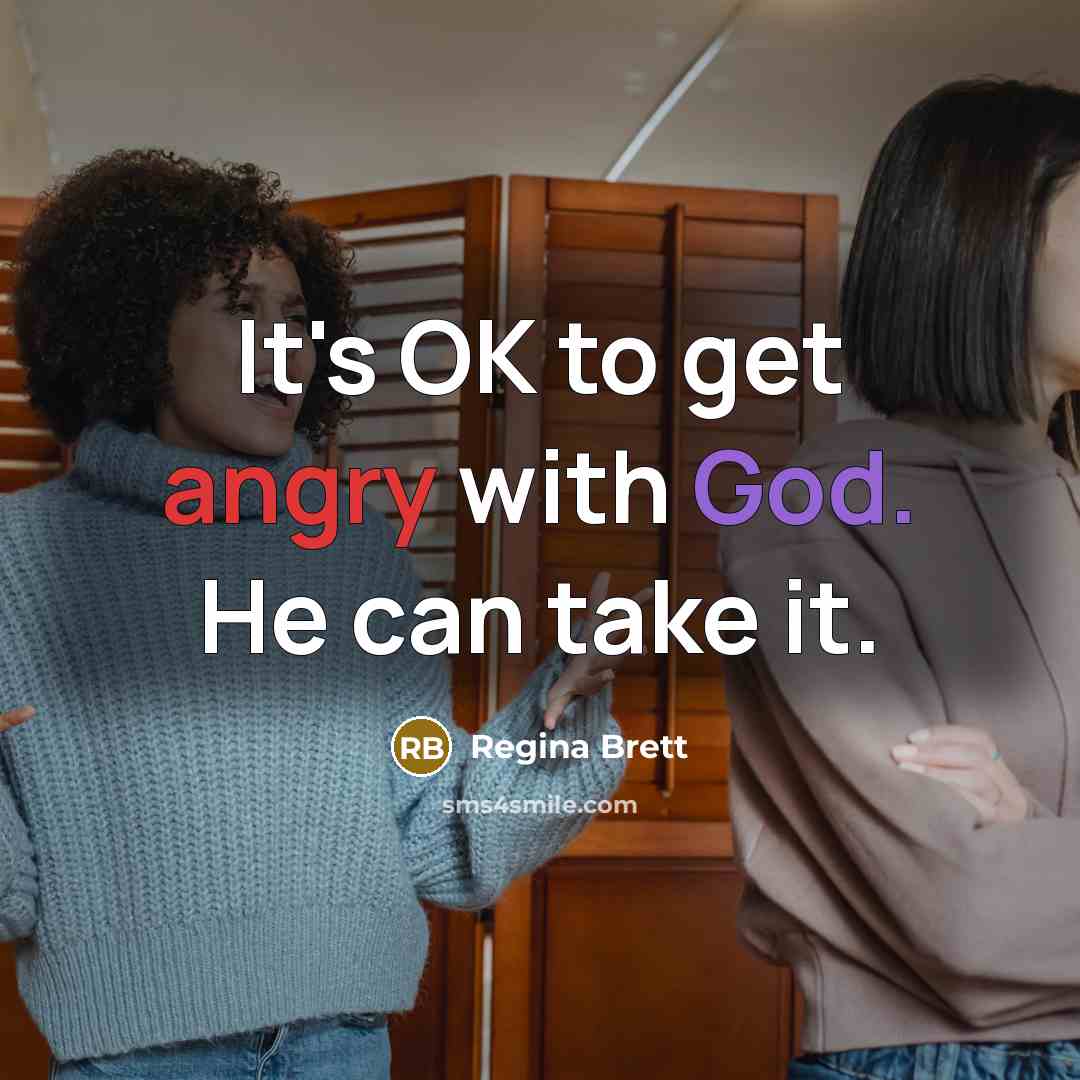 “It's OK to get angry with God. He can take…” quote by Regina Brett