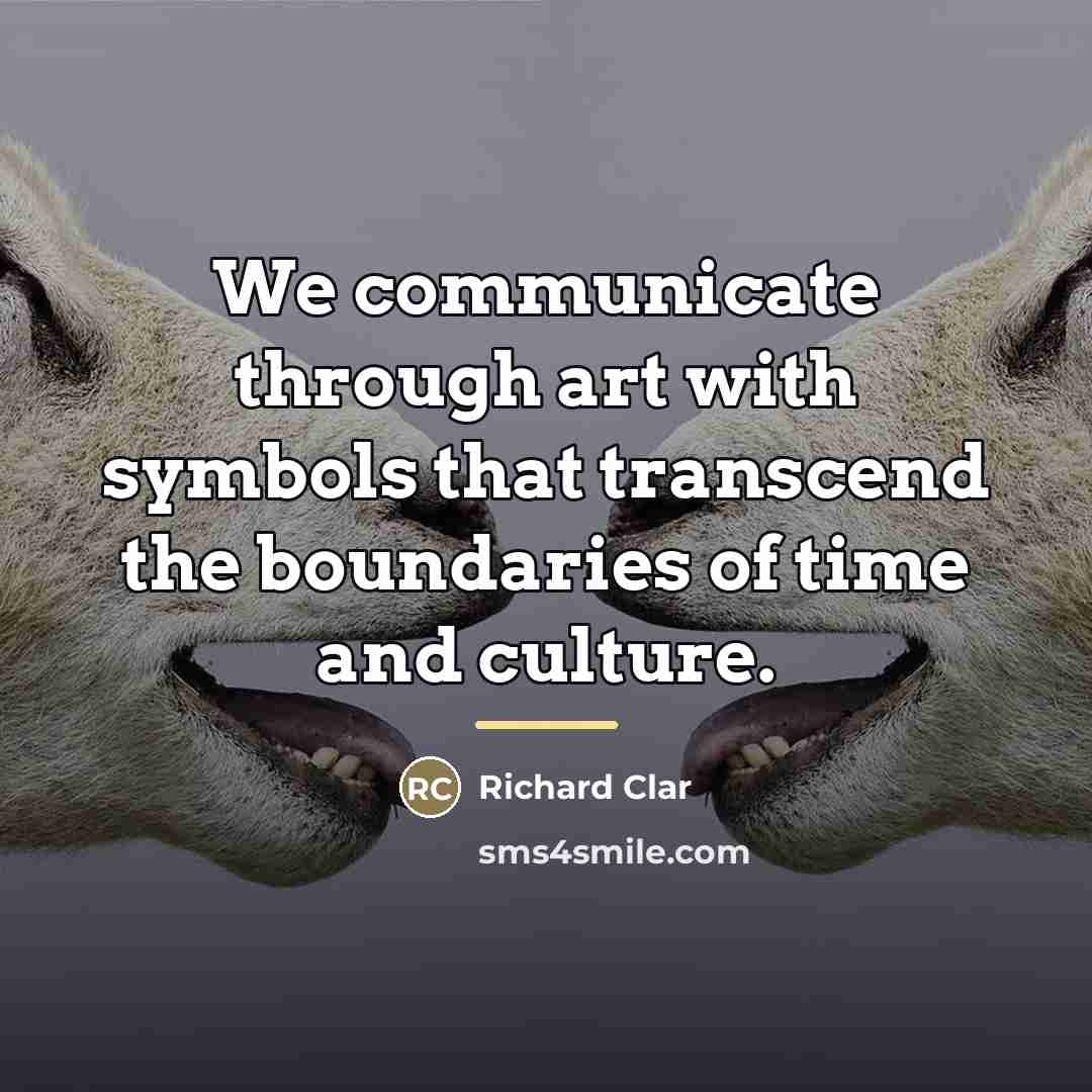 “We communicate through art with symbols that transcend the boundaries…” quote by Richard Clar