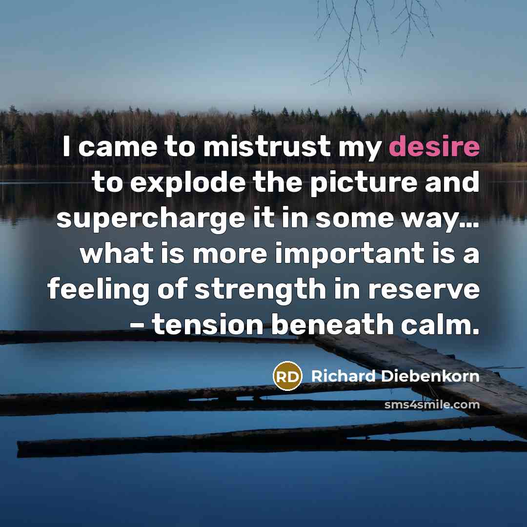 “I came to mistrust my desire to explode the picture…” quote by Richard Diebenkorn
