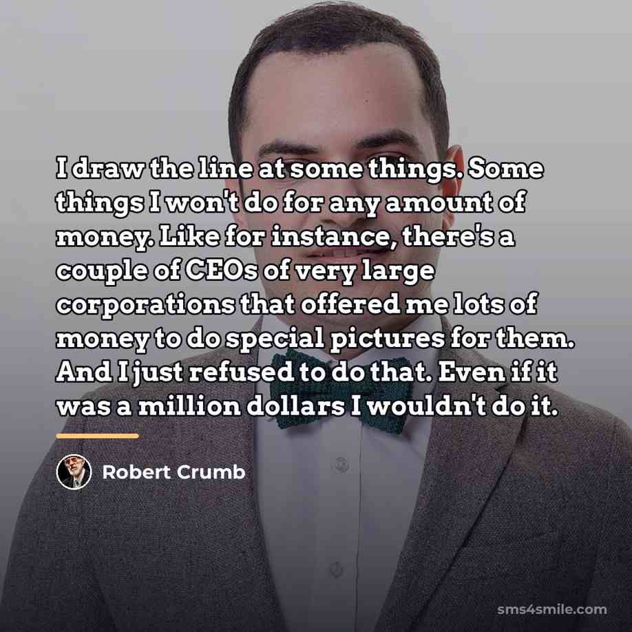 “I draw the line at some things. Some things I…” quote by Robert Crumb
