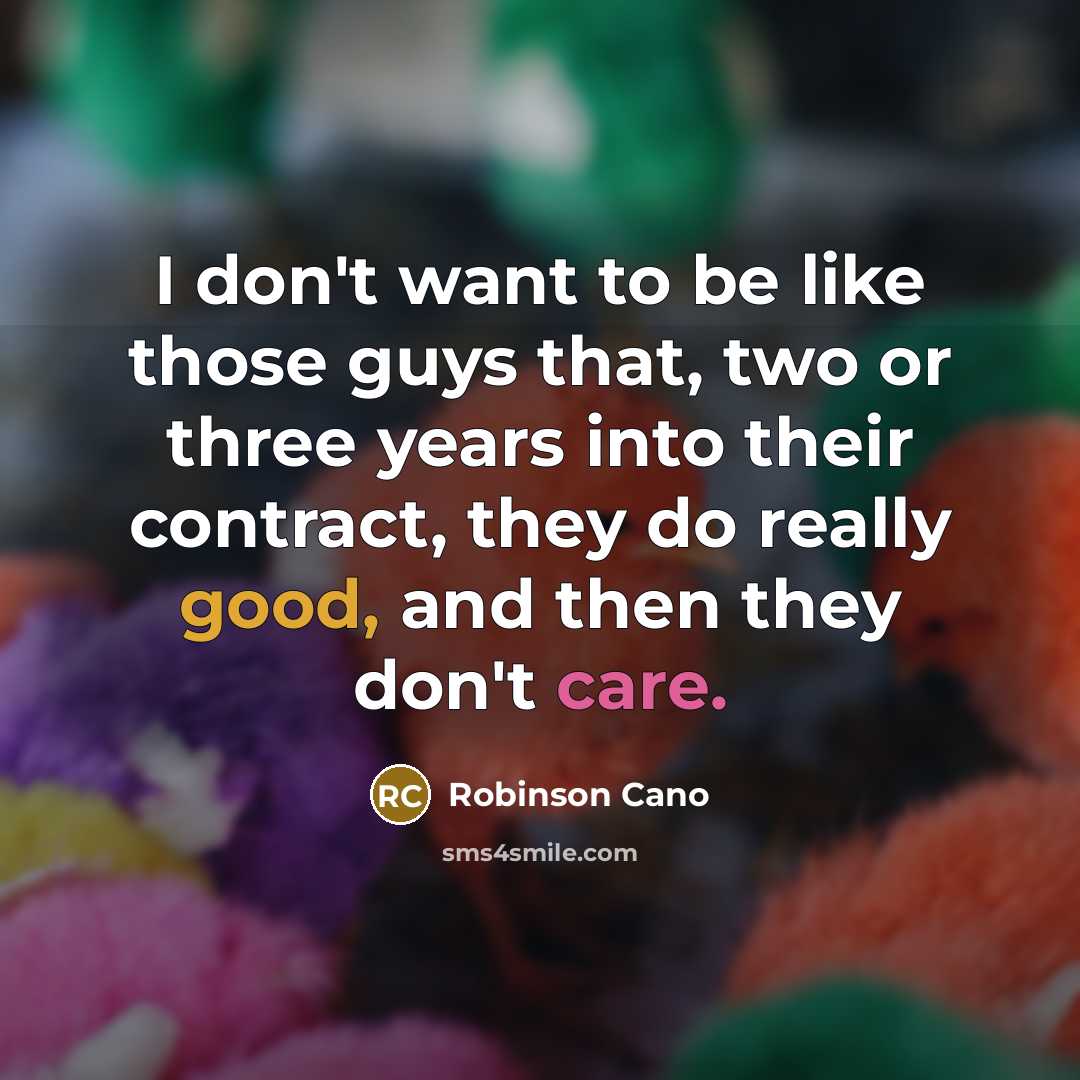 “I don't want to be like those guys that, two…” quote by Robinson Cano