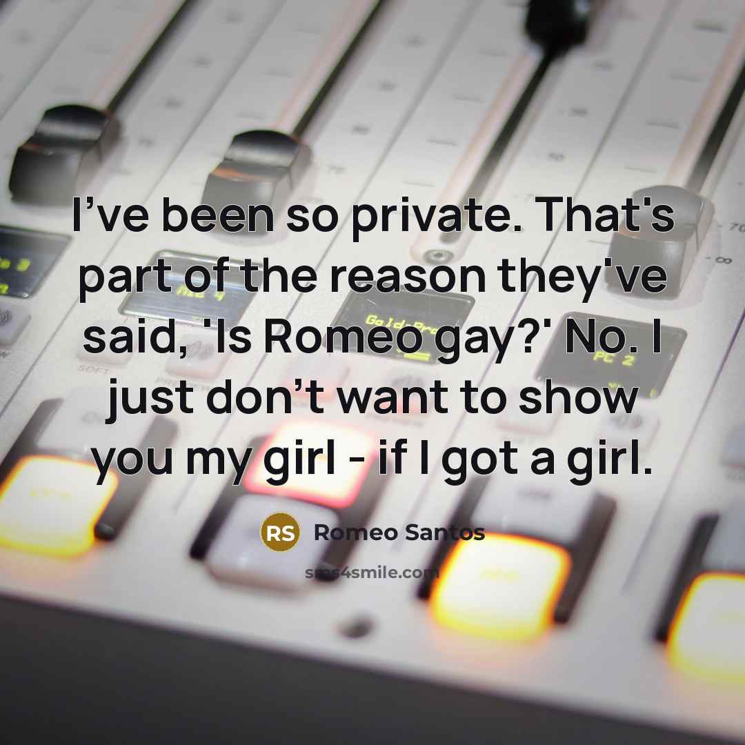 “I've been so private. That's part of the reason they've…” quote by Romeo Santos