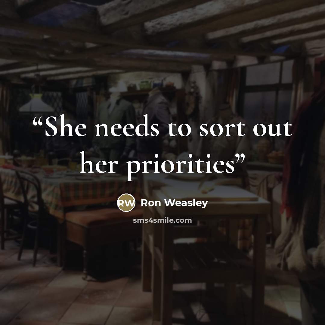 “She needs to sort out her priorities” quote by Ron Weasley