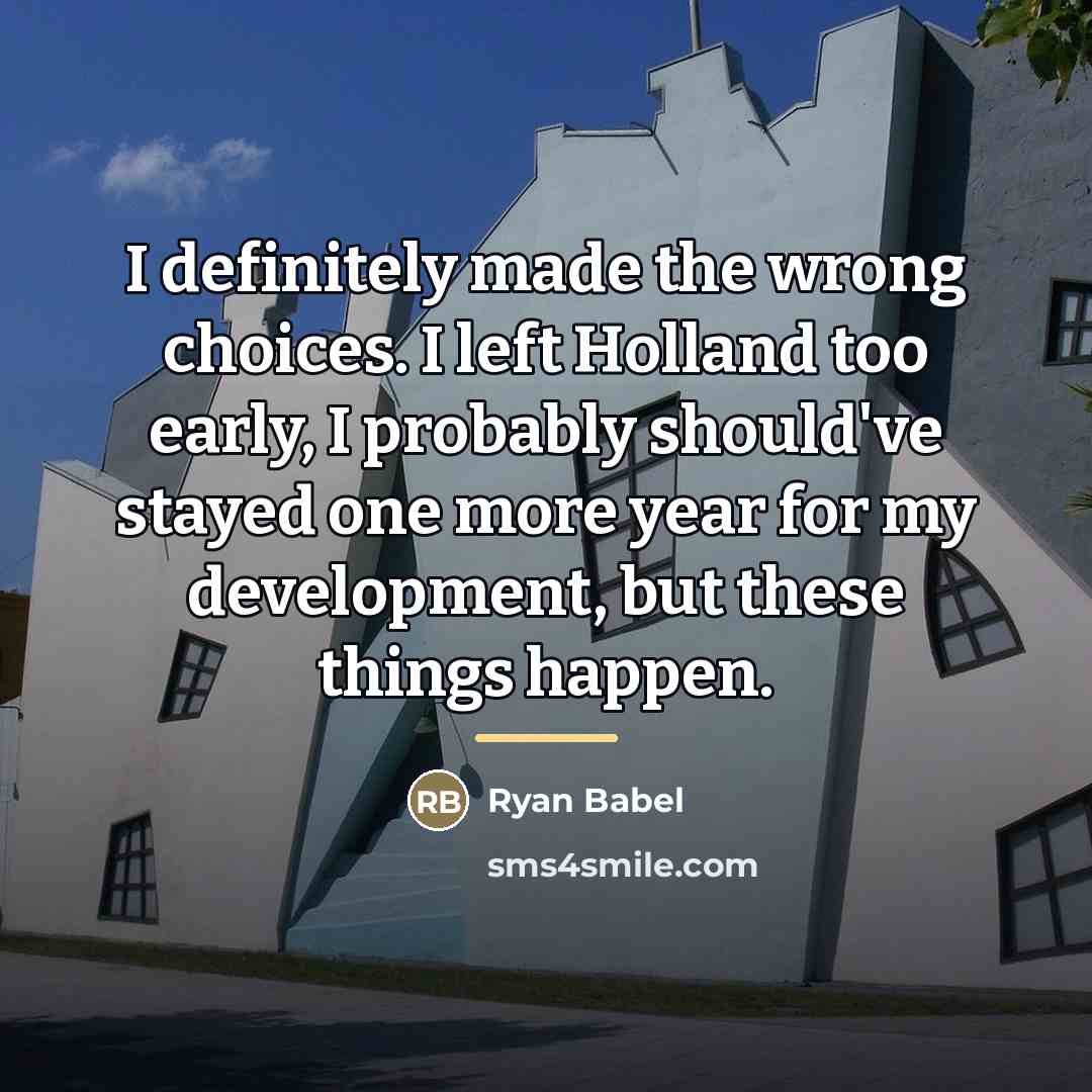 “I definitely made the wrong choices. I left Holland too…” quote by Ryan Babel