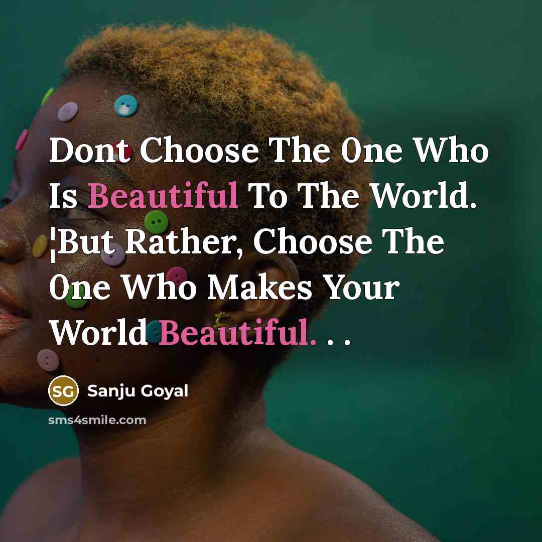 “Dont Choose The 0ne Who Is Beautiful To The World.…” quote by SANJU GOYAL