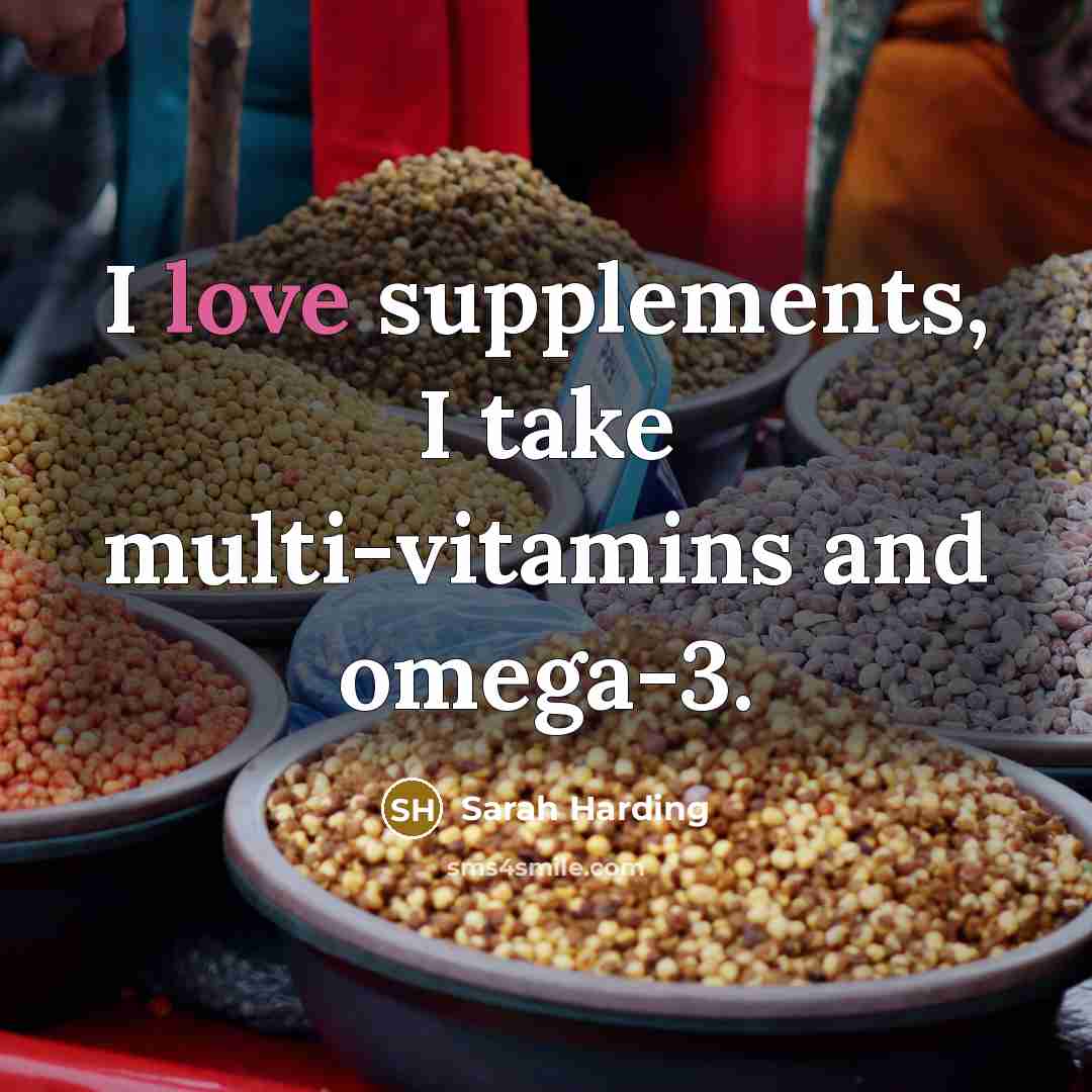 “I love supplements, I take multi-vitamins and omega-3.” quote by Sarah Harding