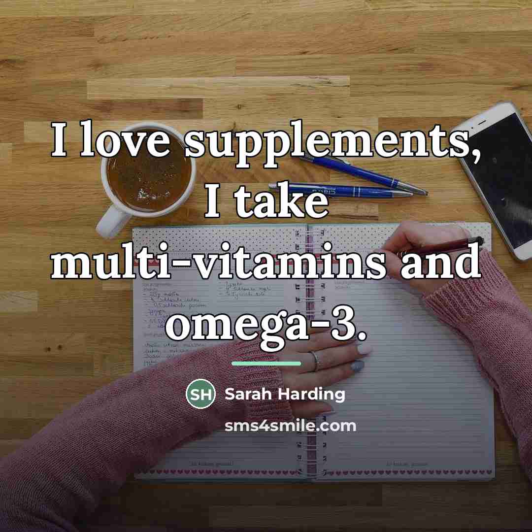 “I love supplements, I take multi-vitamins and omega-3.…” quote by Sarah Harding
