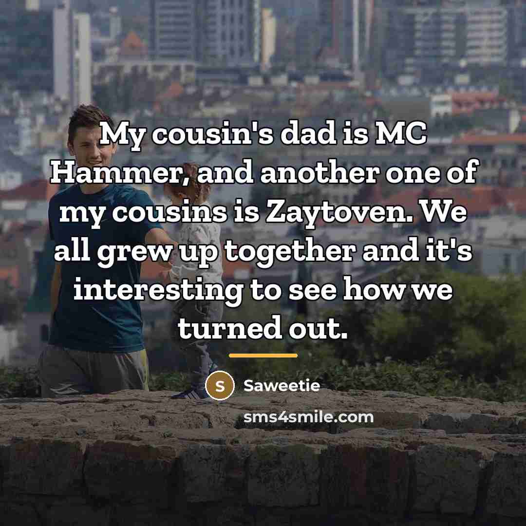 “My cousin's dad is MC Hammer, and another one of…” quote by Saweetie