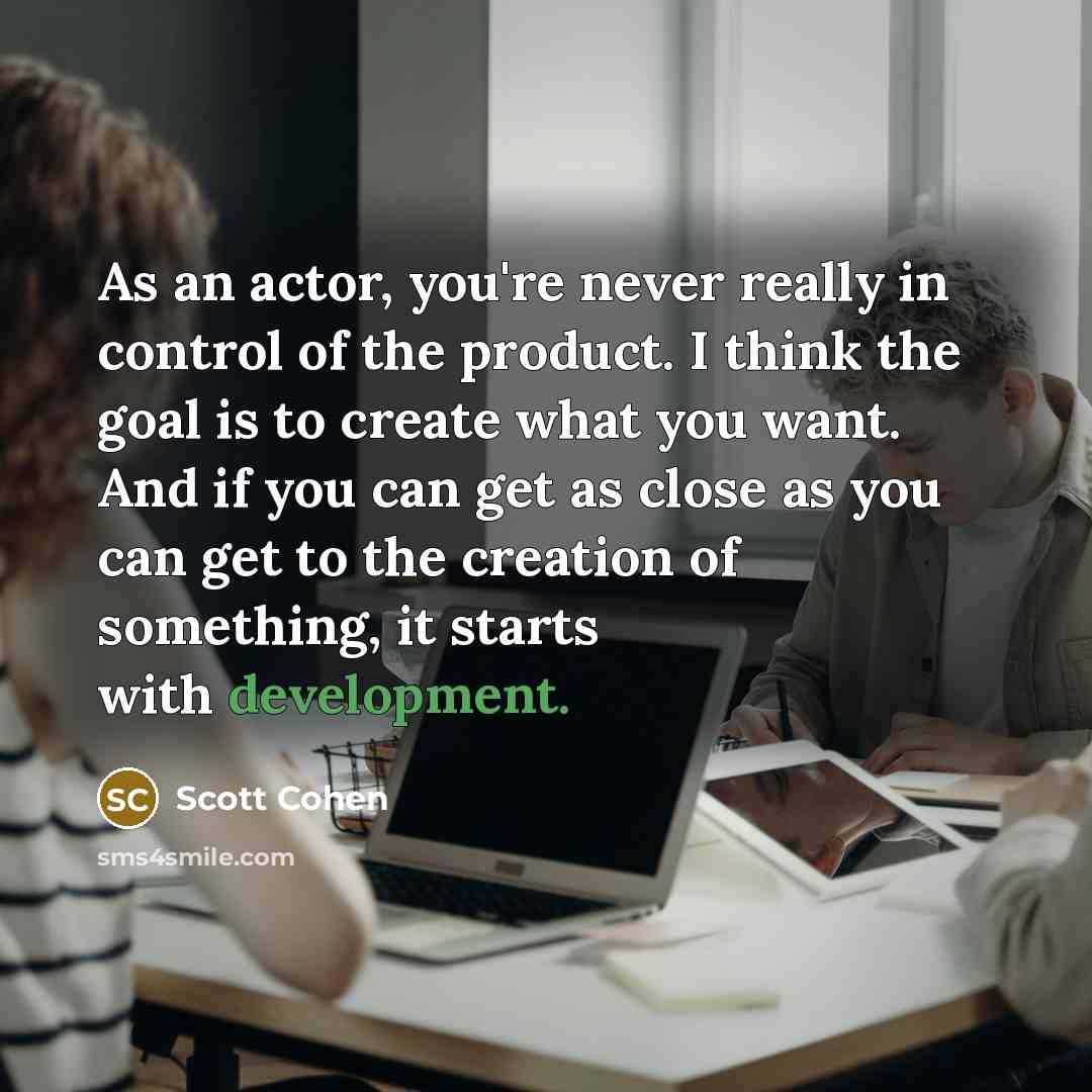 “As an actor, you're never really in control of the…” quote by Scott Cohen