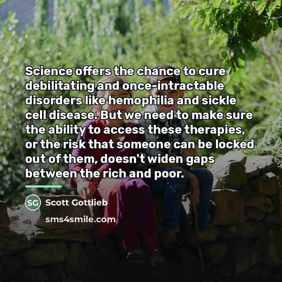 “Science offers the chance to cure debilitating and once-intractable disorders…” quote by Scott Gottlieb