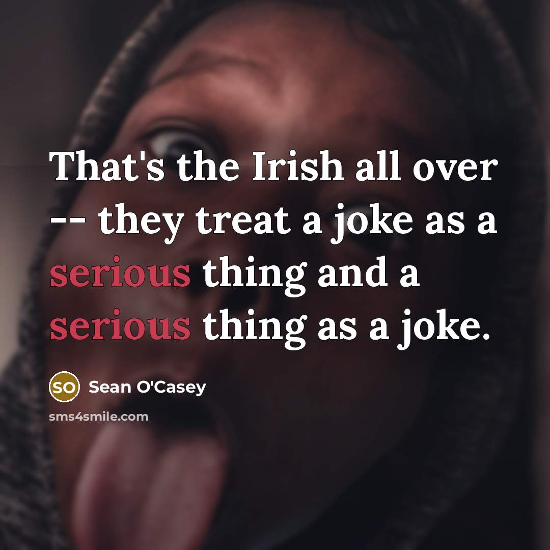 “That's the Irish all over -- they treat a joke…” quote by Sean O'Casey