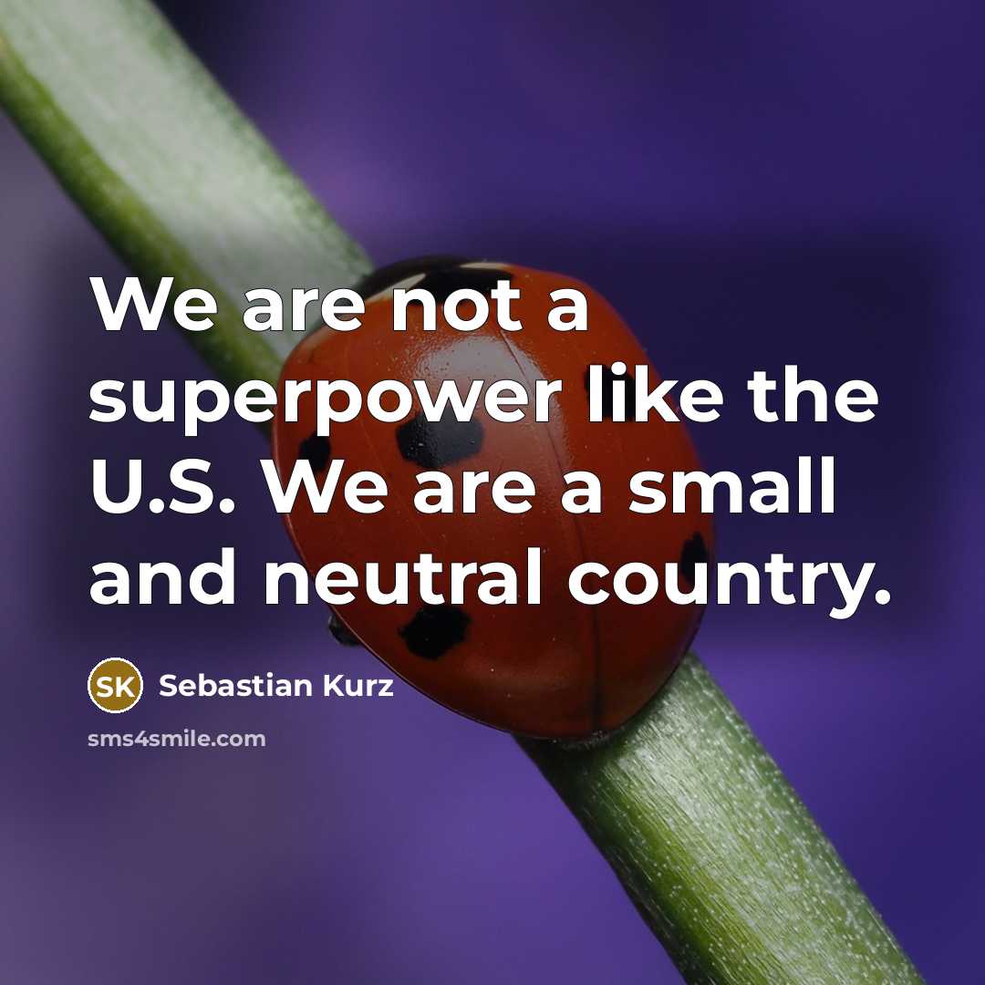 “We are not a superpower like the U.S. We are…” quote by Sebastian Kurz