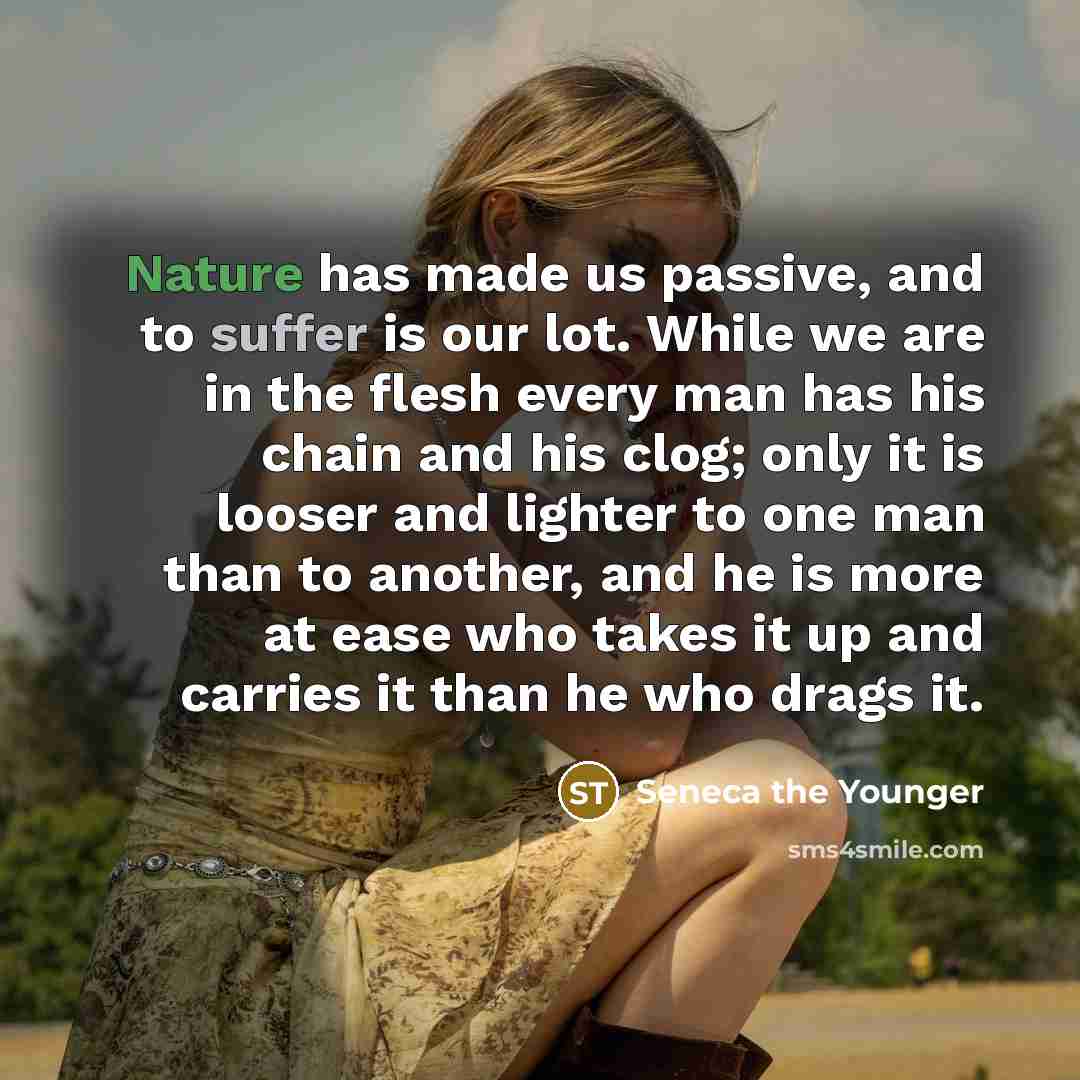 “Nature has made us passive, and to suffer is our…” quote by Seneca the Younger