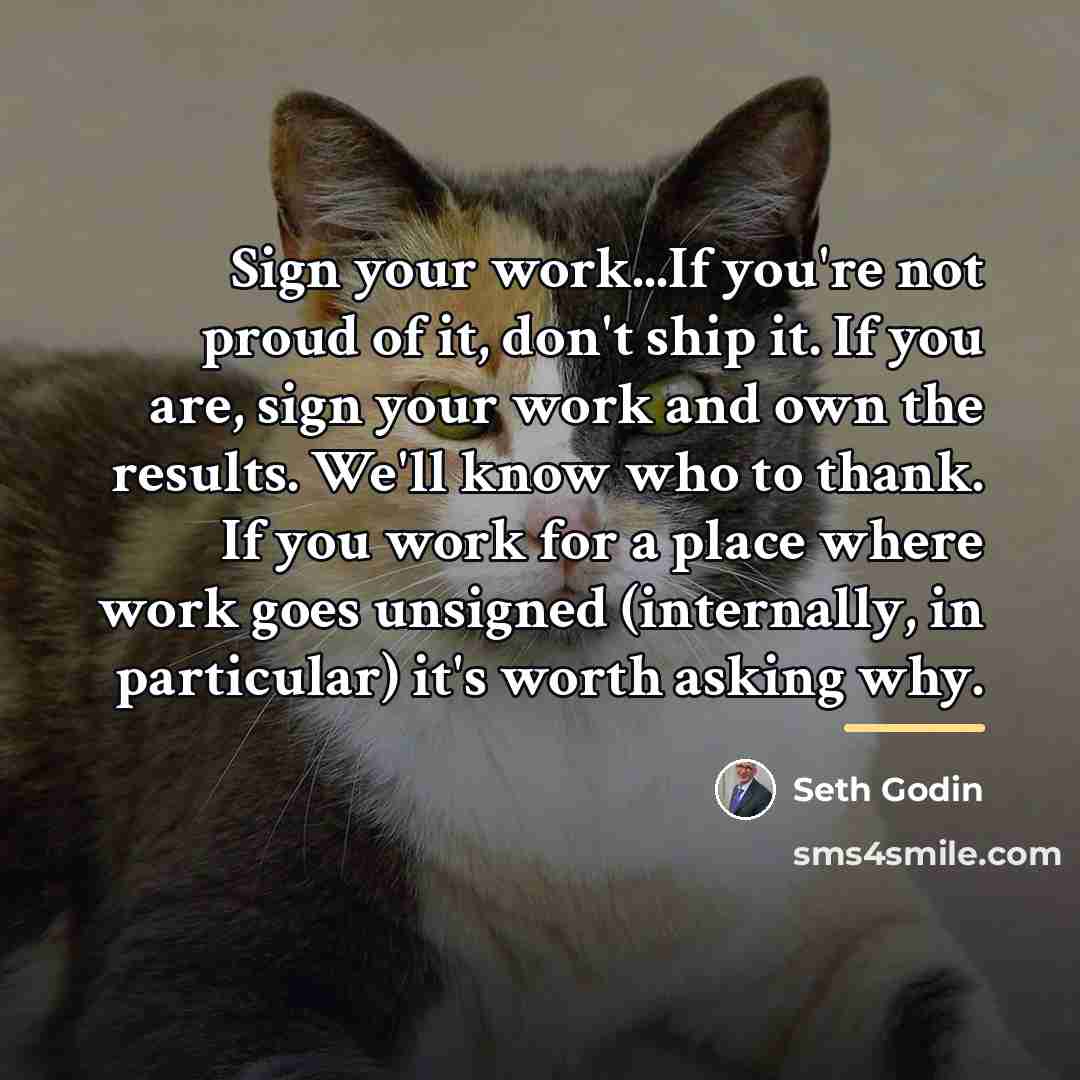 “Sign your work...If you're not proud of it, don't ship…” quote by Seth Godin