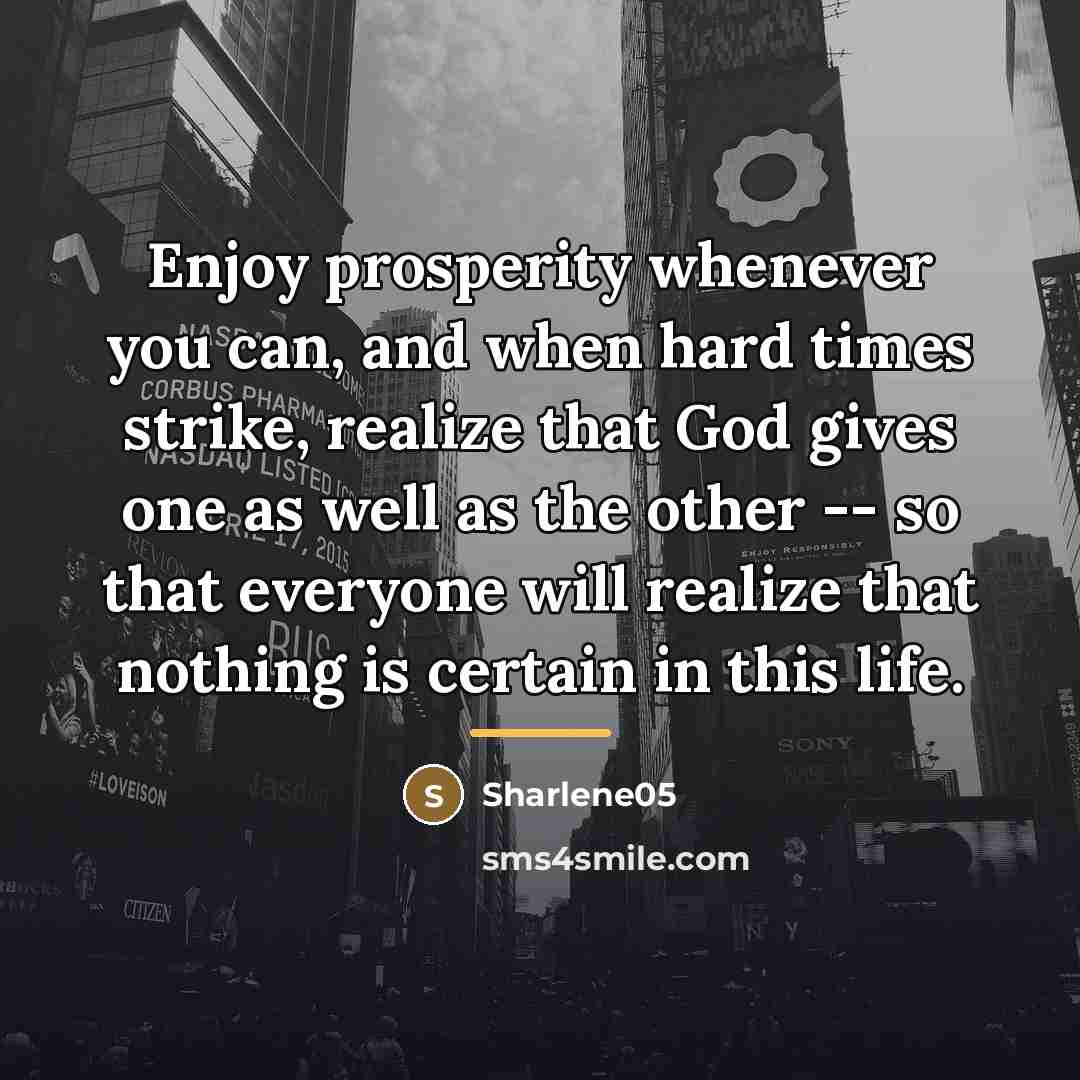 “Enjoy prosperity whenever you can, and when hard times strike,…” quote by Sharlene05