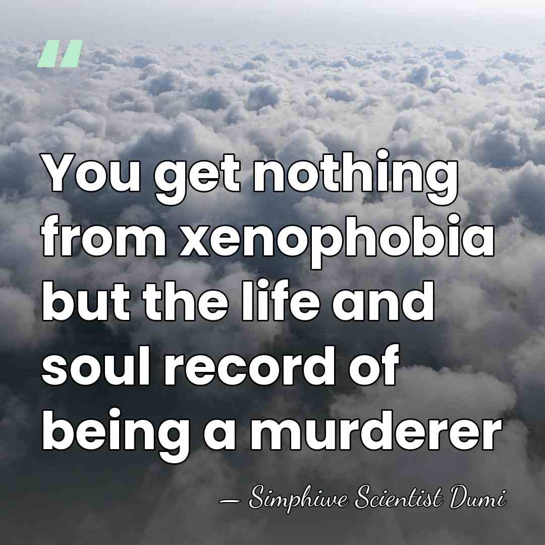 You get nothing from xenophobia but the life and soul record of&hellip; - Simphiwe Scientist Dumi
