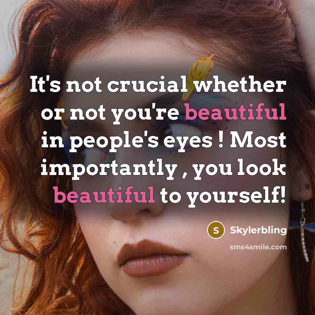 “It's not crucial whether or not you're beautiful in people's…” quote by Skylerbling