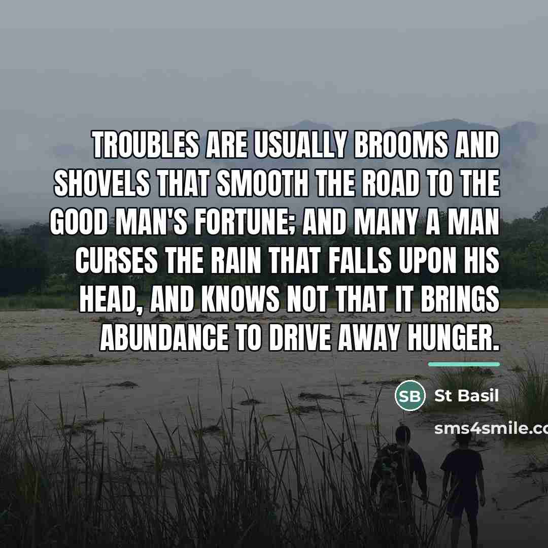 “Troubles are usually brooms and shovels that smooth the road…” quote by St Basil