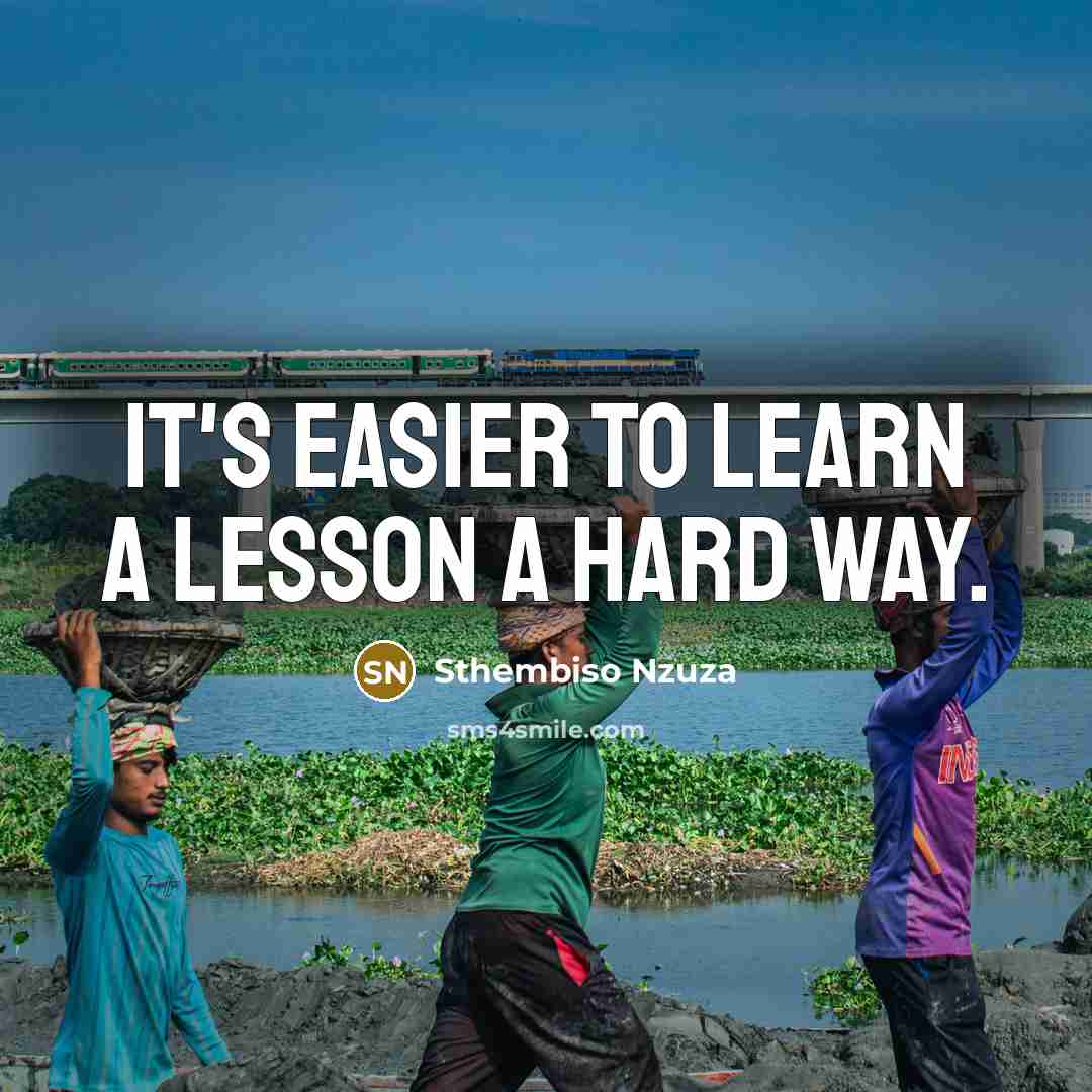 “It's easier to learn a lesson a hard way.” quote by Sthembiso Nzuza