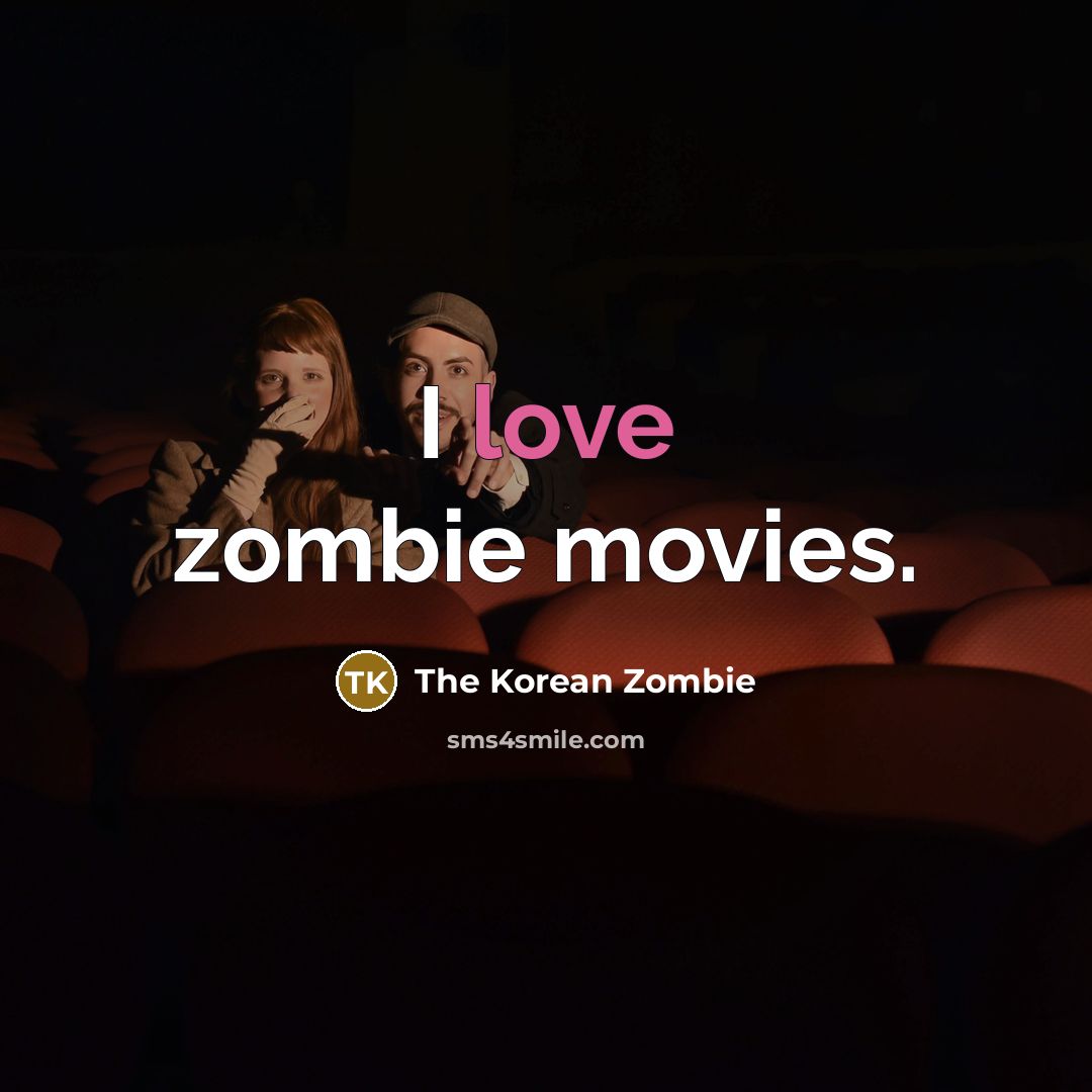 “I love zombie movies.…” quote by The Korean Zombie