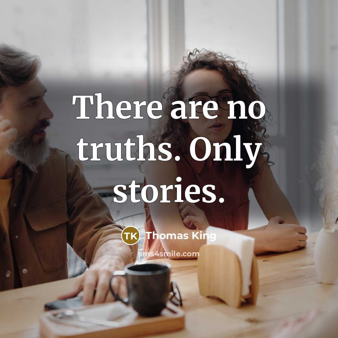 “There are no truths. Only stories.…” quote by Thomas King
