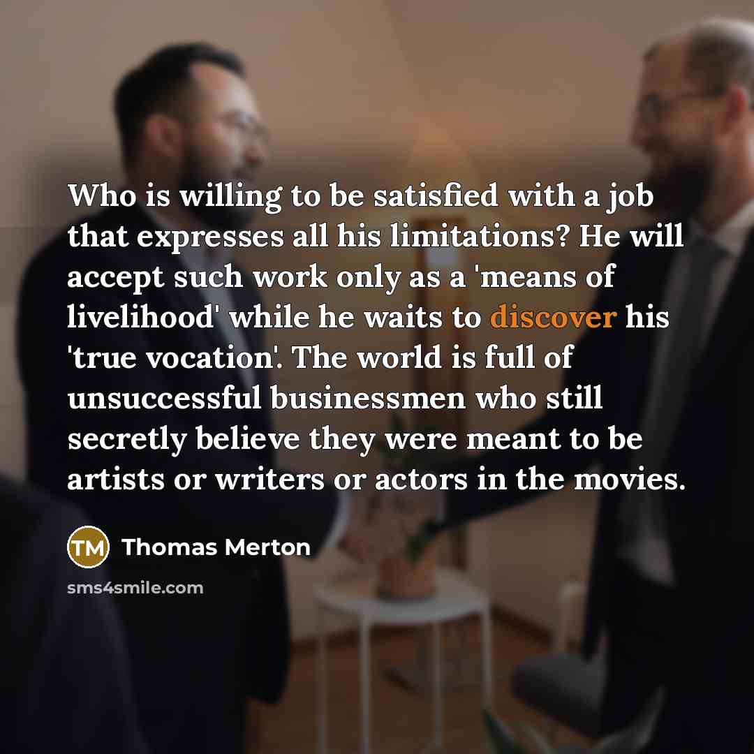 “Who is willing to be satisfied with a job that…” quote by Thomas Merton