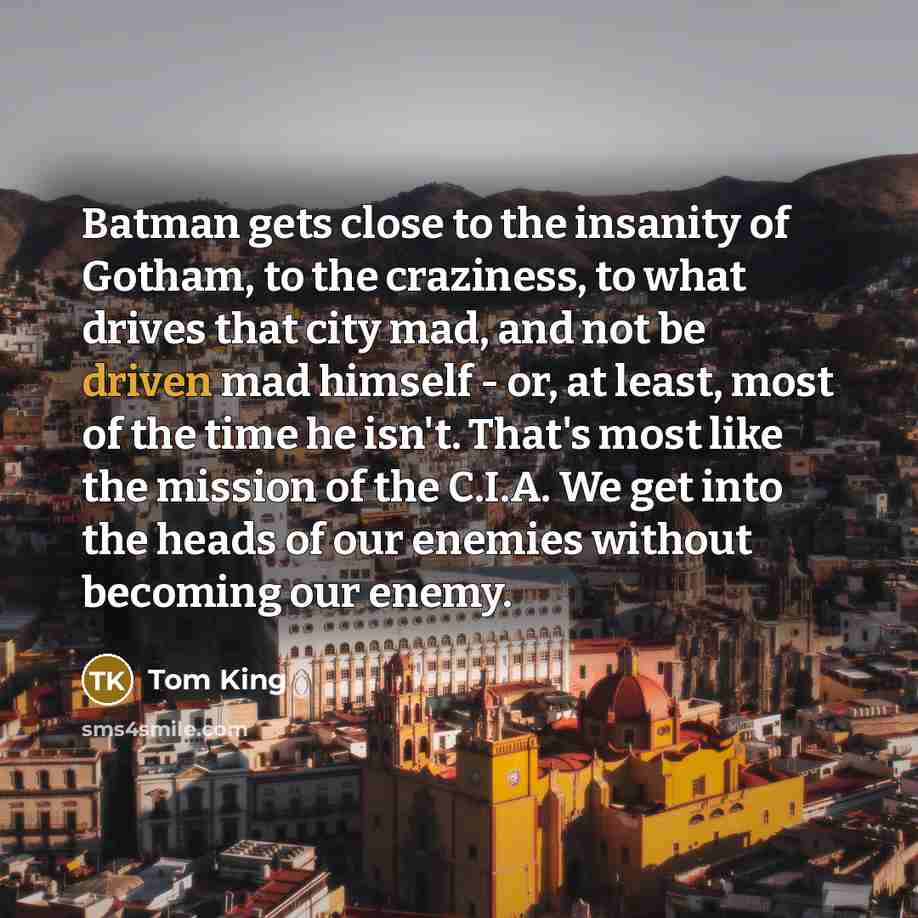 “Batman gets close to the insanity of Gotham, to the…” quote by Tom King
