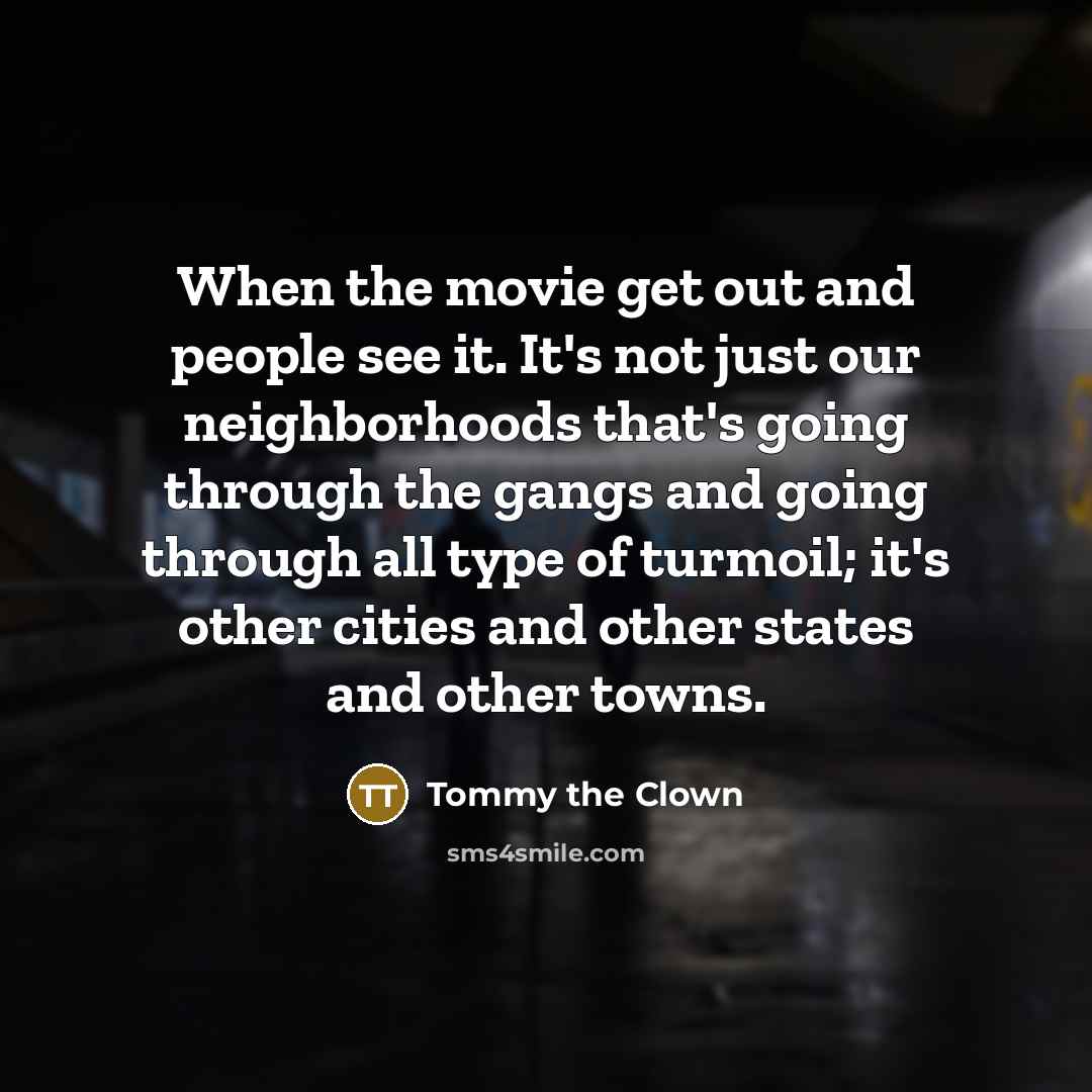 “When the movie get out and people see it. It's…” quote by Tommy the Clown